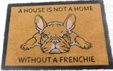 A House Is Not A Home Without A Frenchie Doormat 60x40cm