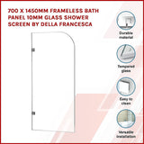 700 x 1450mm Frameless Bath Panel 10mm Glass Shower Screen By Della Francesca