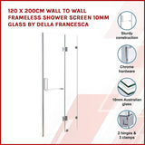 120 x 200cm Wall to Wall Frameless Shower Screen 10mm Glass By Della Francesca
