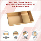 641 x 336 x 101mm Shower Niche Double Shelf Organizer No Tile Needed in Gold