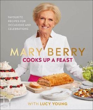 Mary Berry Cooks Up A Feast: Favourite Recipes for