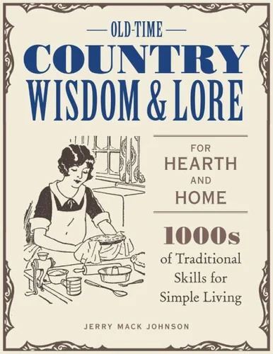 Old-Time Country Wisdom and Lore for Hearth and Ho