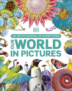 Our World in Pictures: An Encyclopedia of Everythi